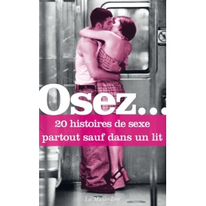 Osez 20 histoires de sexe partout sauf dans un lit