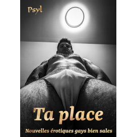 Ta place - Nouvelles érotiques gays bien sales