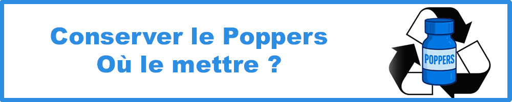 Où conserver le poppers ?