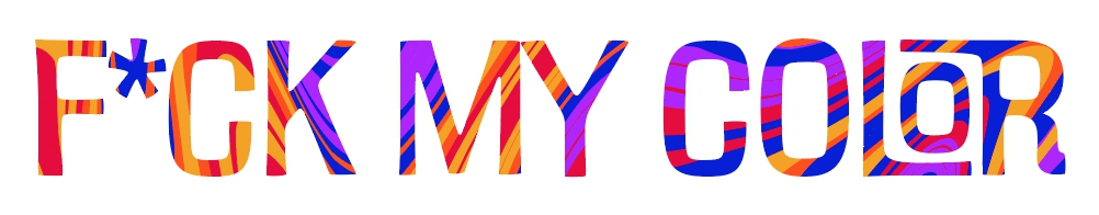 F*CK MY COLOR