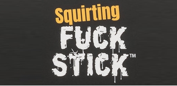 Squirting Fuck Stick